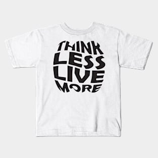 Think Less Live More Kids T-Shirt